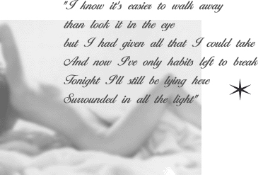 "I know it's easier to walk awaythan look it in the eyebut I had given all that I could takeAnd now I've only habits left to 
<center>

  <div>
<br>
<script language=